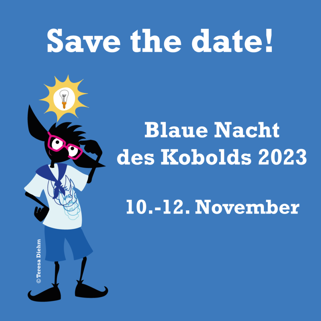 Save the date!
Blaue Nacht des Kobolds 2023
10.-12. November
